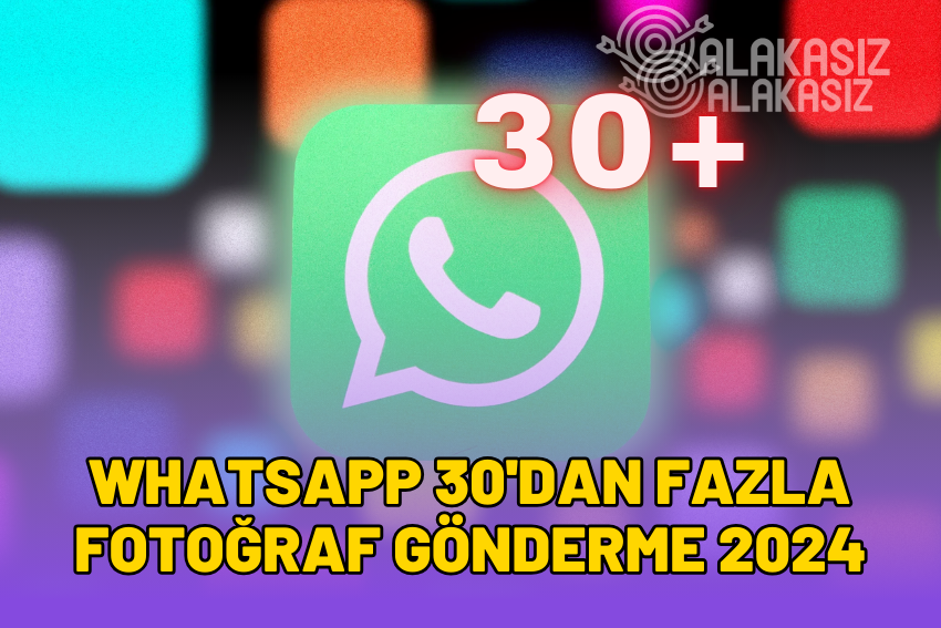 Whatsapp 30’dan Fazla Fotoğraf Gönderme (Sınırsız 2024)