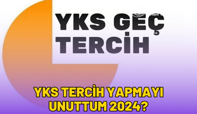 yks-tercih-yapmayi-unuttum-2024