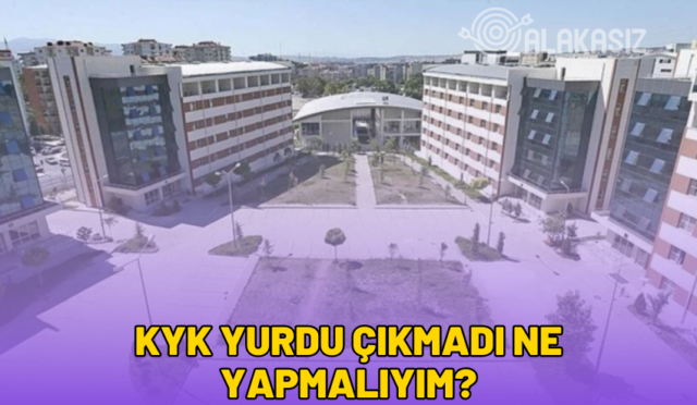 kyk yurdu çıkmadı ne yapmalıyım