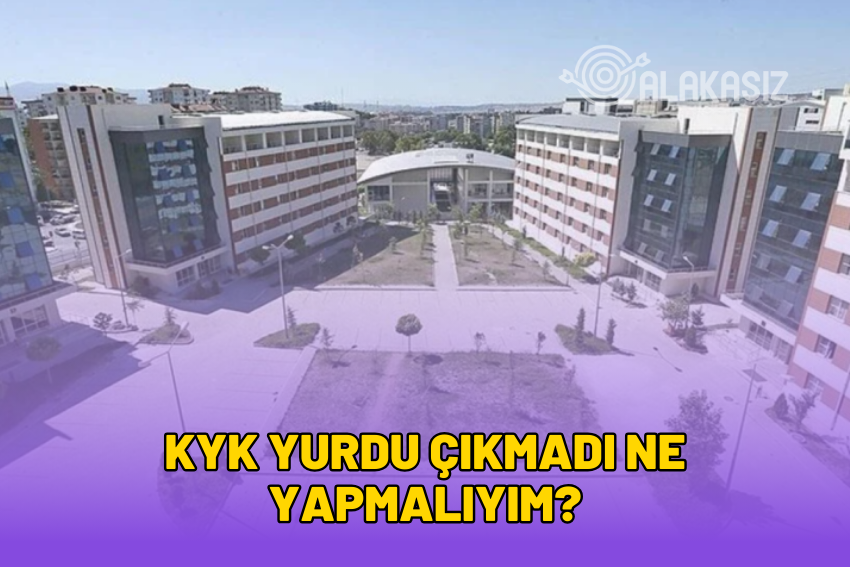 KYK Yurdu Çıkmadı Ne Yapmalıyım? 2024