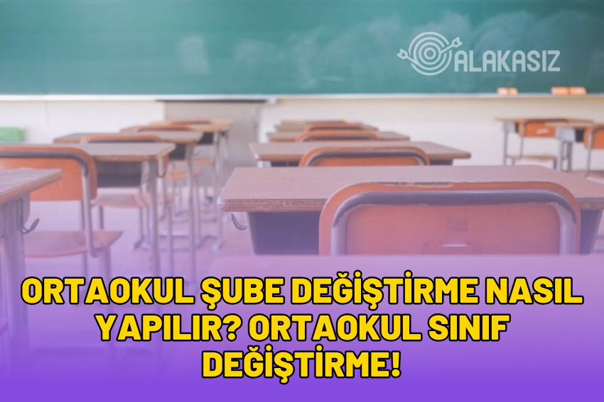 Ortaokul Şube Değiştirme Nasıl Yapılır? Ortaokul Sınıf Değiştirme! 2024