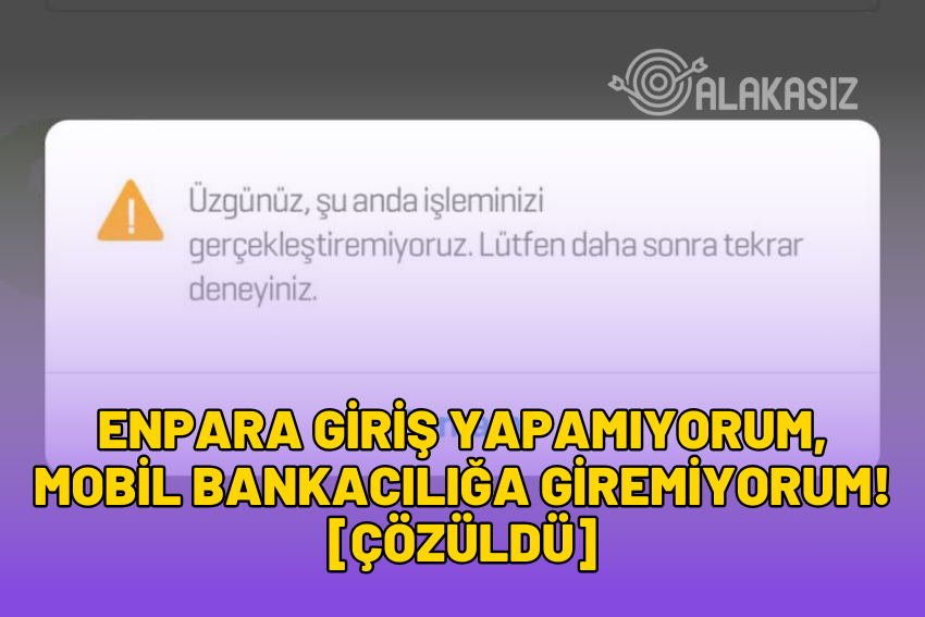 Enpara Giriş Yapamıyorum, Mobil Bankacılığa Giremiyorum! [ÇÖZÜLDÜ] 2024