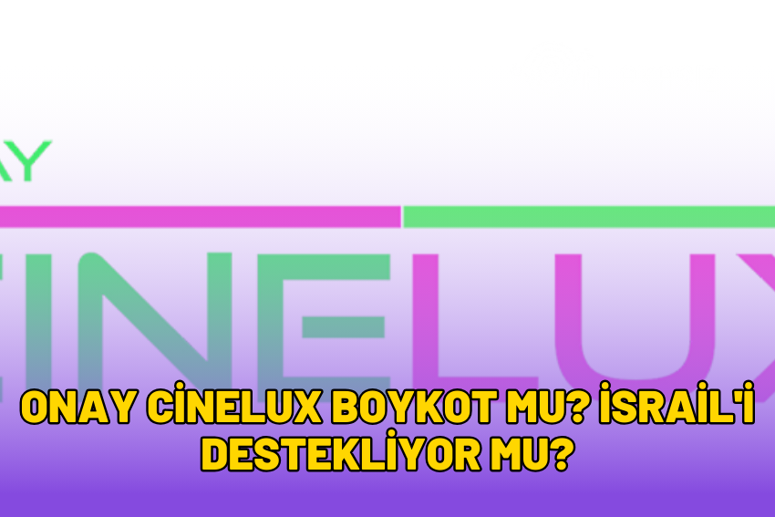 Onay Cinelux Boykot mu? İsrail’i Destekliyor mu? 2024