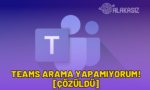 teams arama yapamıyorum