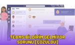 teams bildirim gelmiyor sorunu