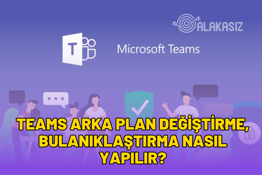 Teams Arka Plan Değiştirme, Bulanıklaştırma Nasıl Yapılır? 2024