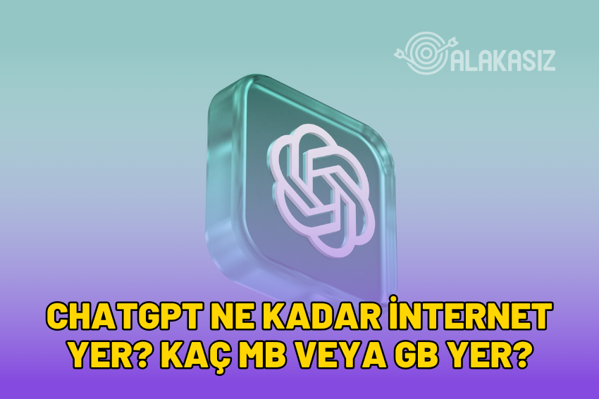 ChatGPT Ne Kadar İnternet Yer? Kaç MB veya GB Yer? 2024