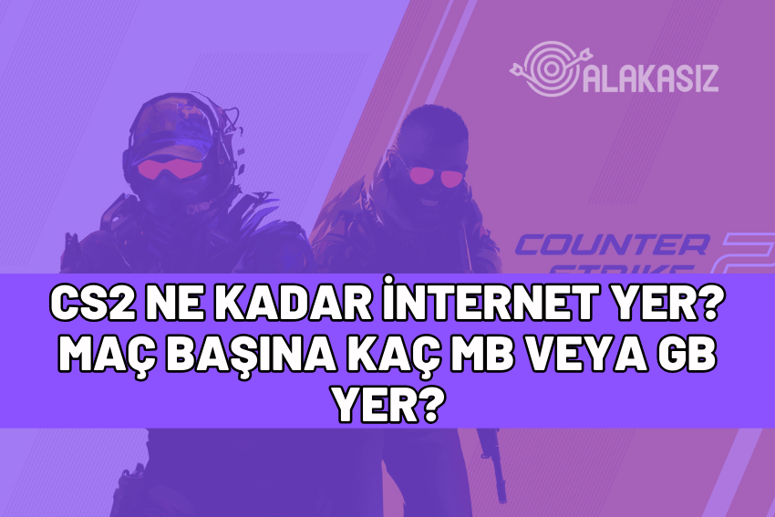 cs2 ne kadar internet yer