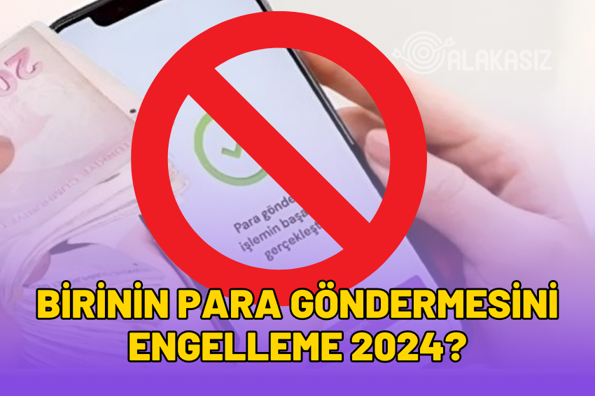 Birinin Para Göndermesini Engelleme: Ziraat, Garanti, Akbank Nasıl Yapılır?