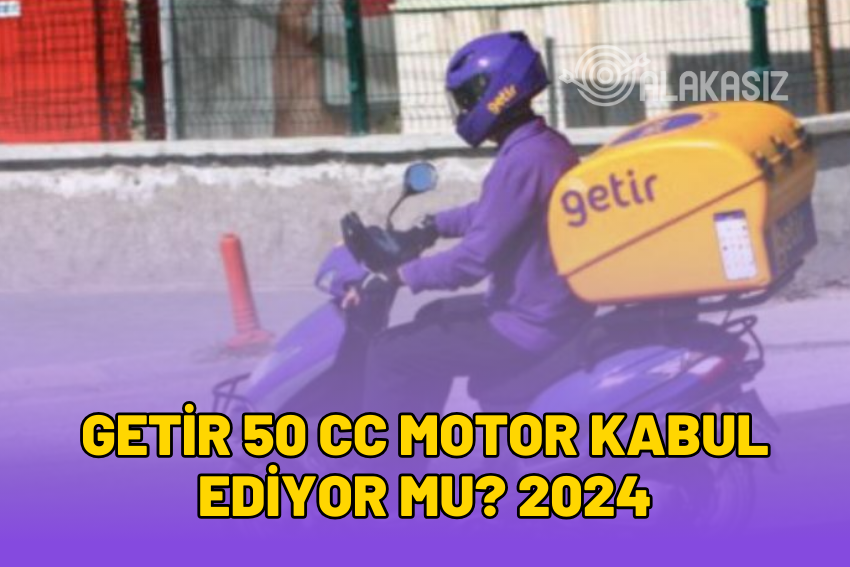 Getir 50 CC Motor Kabul Ediyor mu?