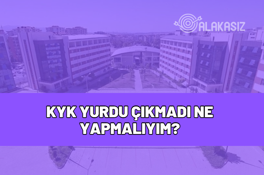 kyk yurdu çıkmadı ne yapmalıyım