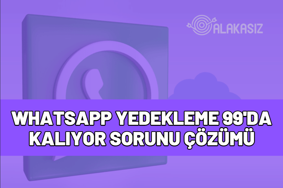 whatsapp yedekleme 99'da kalıyor