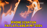iphone-uzaktan-patlatilabilir-mi-2024