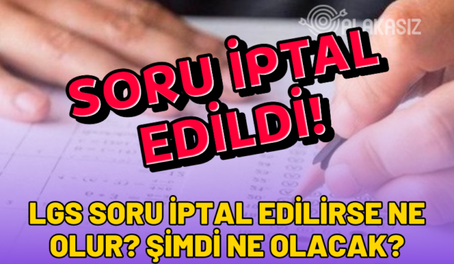 lgs-soru-iptal-edilince-ne-olur