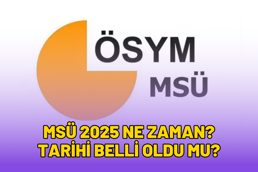 MSÜ 2025 Ne Zaman? Tarihi Açıklandı mı?