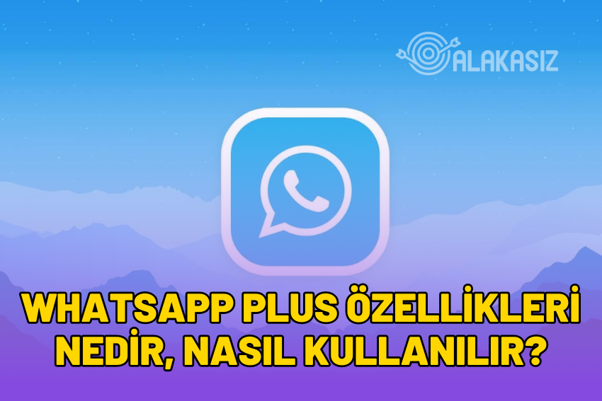 Whatsapp Plus Özellikleri 2024: Nasıl Kullanılır? Ne İşe Yarar?