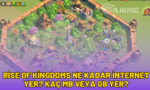 rise of kingdoms ne kadar internet yer