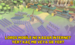 lords mobile ne kadar internet yer