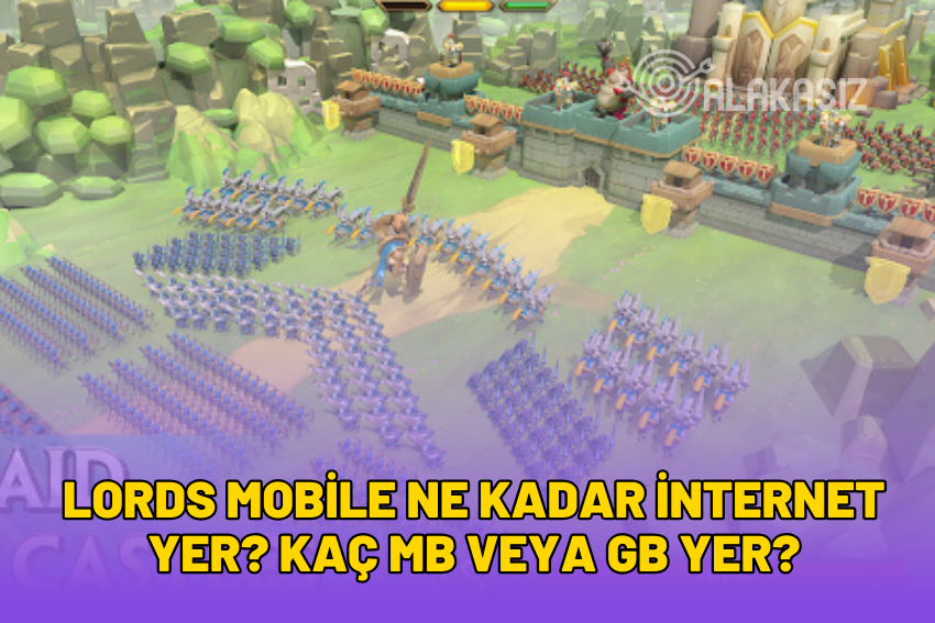 Lords Mobile Ne Kadar İnternet Yer? Kaç MB veya GB Yer? 2024