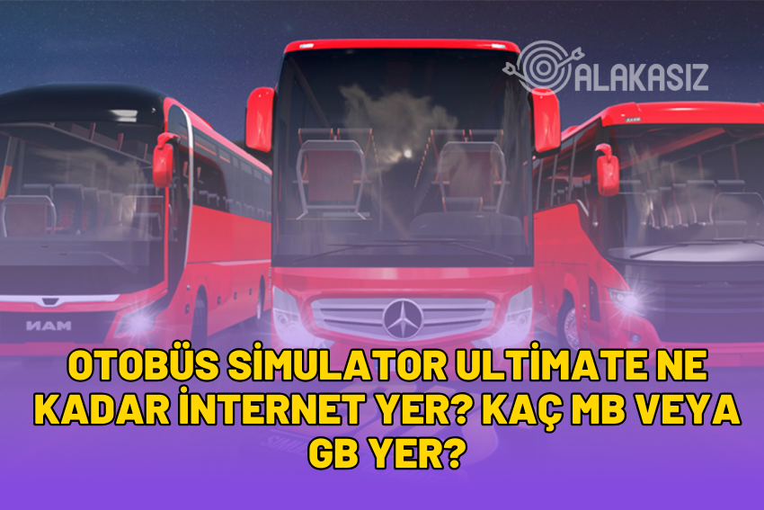 Otobüs Simulator Ultimate Ne Kadar İnternet Yer? Kaç MB veya GB Yer? 2024