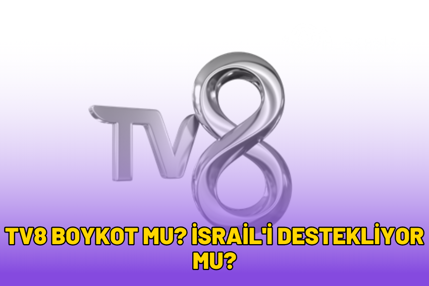 TV8 Boykot mu? İsrail’i Destekliyor mu? 2024