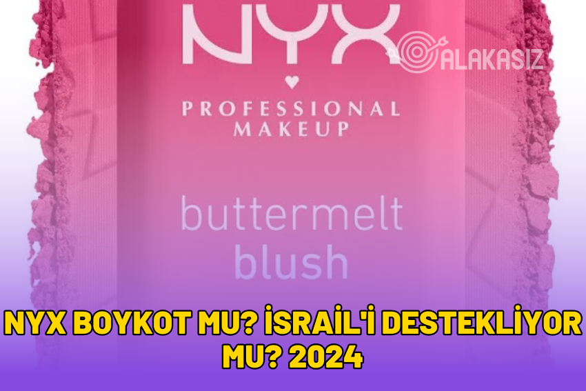 NYX Boykot mu? İsrail’i Destekliyor mu? 2024