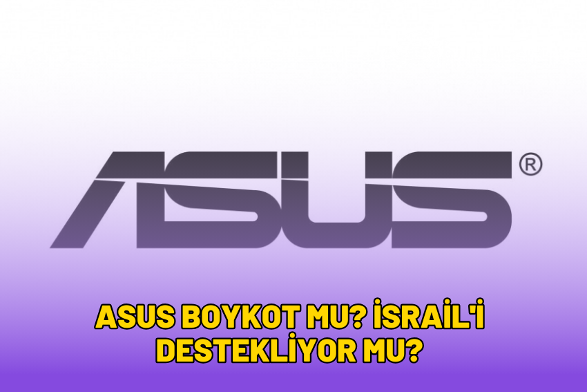 Asus Boykot mu? İsrail’i Destekliyor mu? 2024