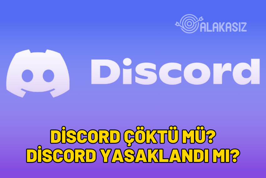 Discord Çöktü mü? Discord Yasaklandı mı? Neden Yasaklandı?