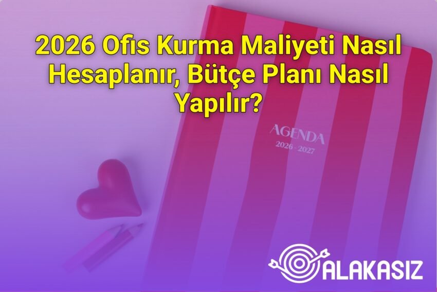 2026 Ofis Kurma Maliyeti Nasıl Hesaplanır, Bütçe Planı Nasıl Yapılır?