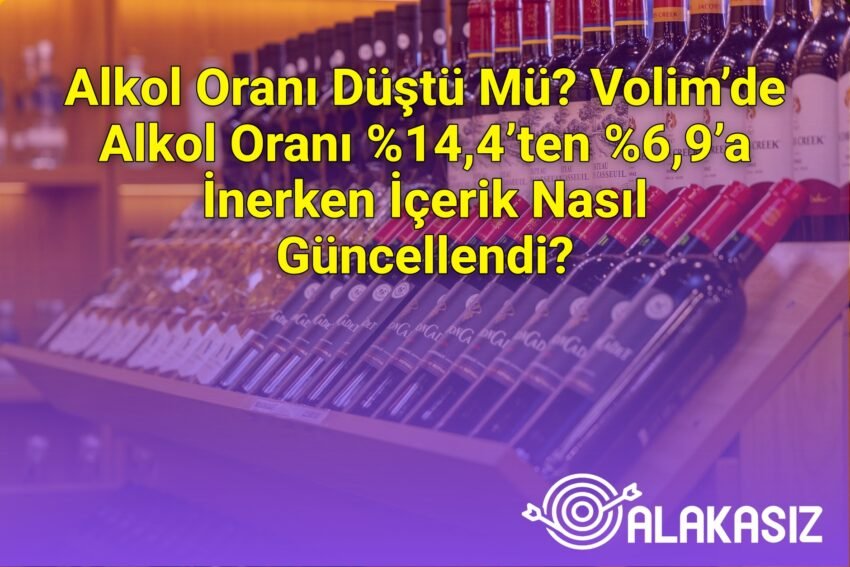 Alkol Oranı Düştü Mü? Volim’de Alkol Oranı %14,4’ten %6,9’a İnerken İçerik Nasıl
Güncellendi?