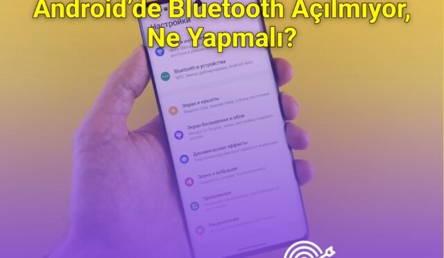 Android’de Bluetooth Açılmıyor, Ne Yapmalı?