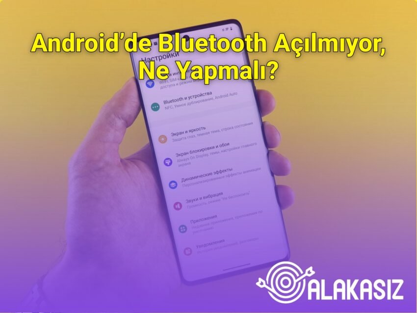 Android’de Bluetooth Açılmıyor, Ne Yapmalı?