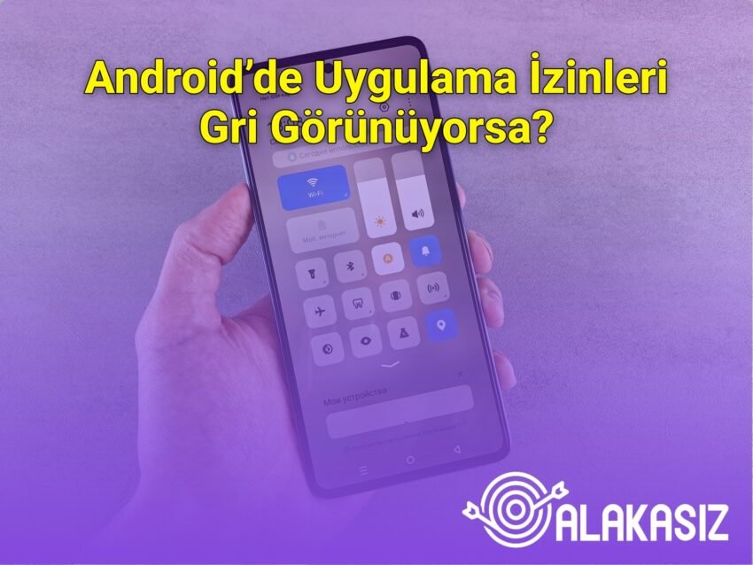 Android’de Uygulama İzinleri Gri Görünüyorsa?