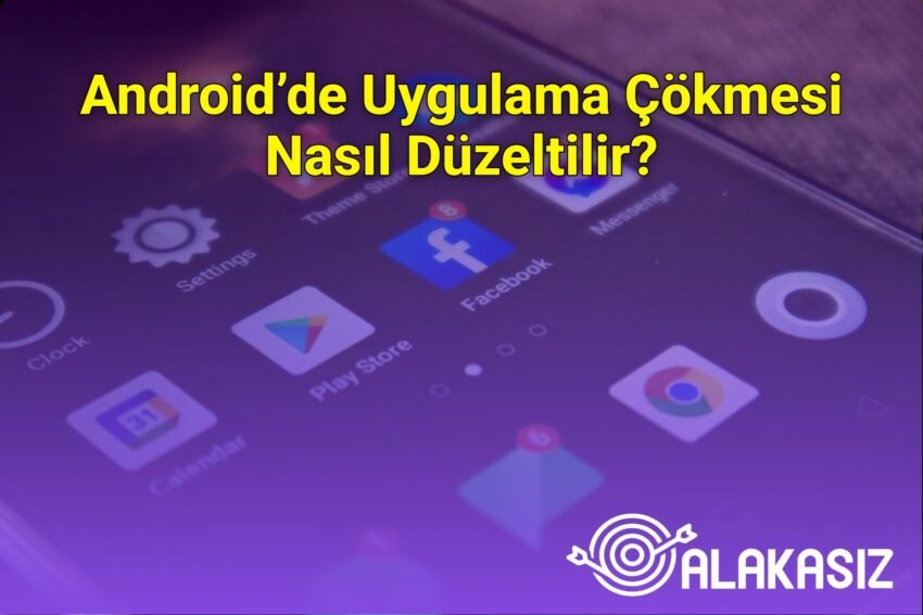 Android’de Uygulama Çökmesi Nasıl Düzeltilir?