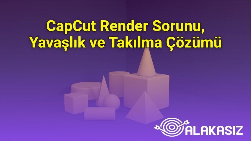 CapCut Render Sorunu, Yavaşlık ve Takılma Çözümü
