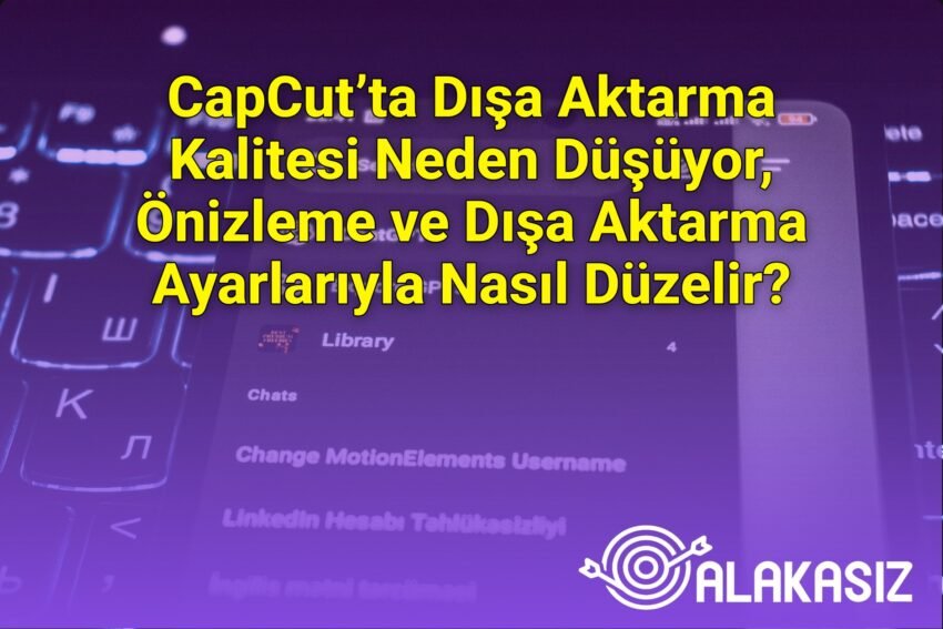 CapCut’ta Dışa Aktarma Kalitesi Neden Düşüyor, Önizleme ve Dışa Aktarma
Ayarlarıyla Nasıl Düzelir?