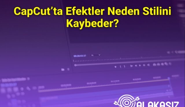 CapCut’ta Efektler Neden Stilini Kaybeder?