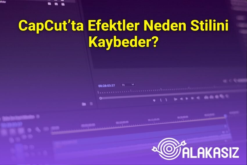 CapCut’ta Efektler Neden Stilini Kaybeder?