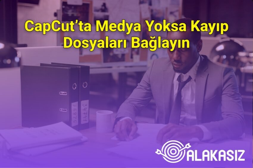 CapCut’ta Medya Yoksa Kayıp Dosyaları Bağlayın