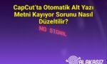 CapCut’ta Otomatik Alt Yazı Metni Kayıyor Sorunu Nasıl Düzeltilir?