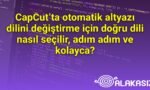 CapCut’ta otomatik altyazı dilini değiştirme için doğru dili nasıl seçilir, adım adım ve kolayca?