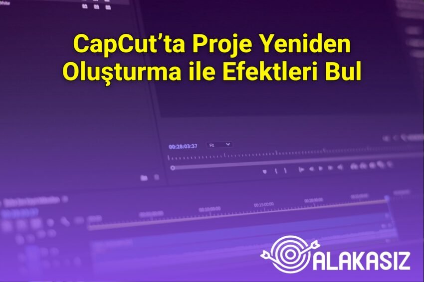 CapCut’ta Proje Yeniden Oluşturma ile Efektleri Bul