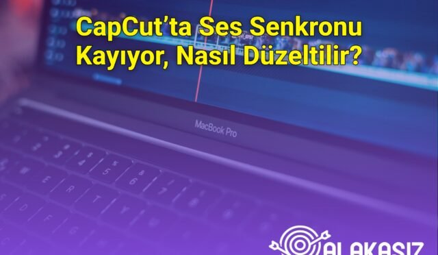 CapCut’ta Ses Senkronu Kayıyor, Nasıl Düzeltilir?