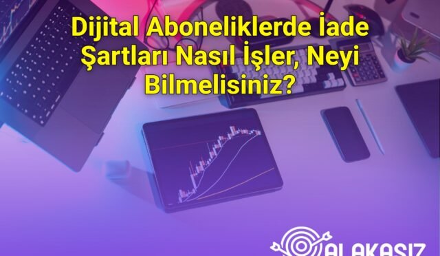 Dijital Aboneliklerde İade Şartları Nasıl İşler, Neyi Bilmelisiniz?