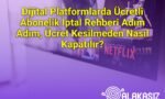 Dijital Platformlarda Ücretli Abonelik İptal Rehberi Adım Adım, Ücret Kesilmeden Nasıl Kapatılır?