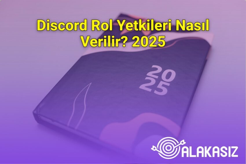 Discord Rol Yetkileri Nasıl Verilir? 2025