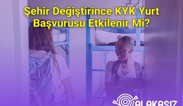 Şehir Değiştirince KYK Yurt Başvurusu Etkilenir Mi?