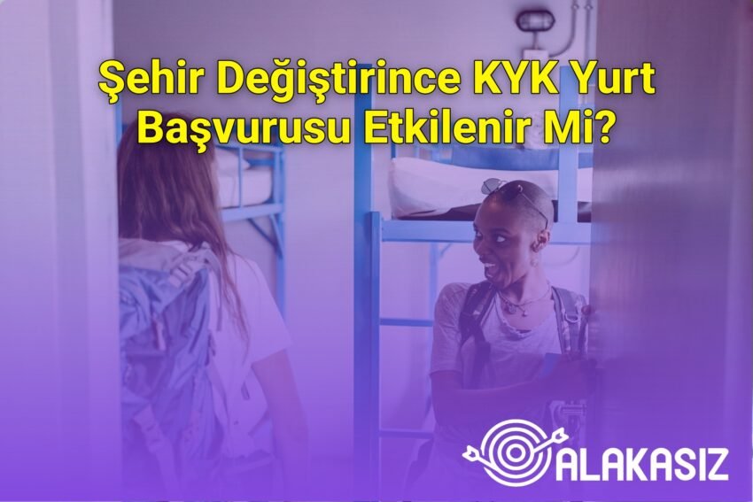 Şehir Değiştirince KYK Yurt Başvurusu Etkilenir Mi?