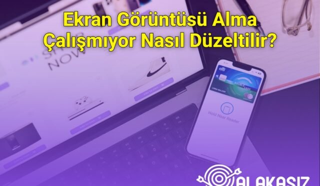 Ekran Görüntüsü Alma Çalışmıyor Nasıl Düzeltilir?