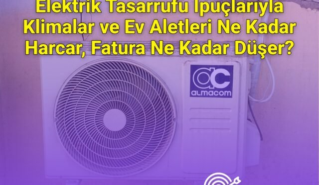 Elektrik Tasarrufu İpuçlarıyla Klimalar ve Ev Aletleri Ne Kadar Harcar, Fatura Ne Kadar Düşer?